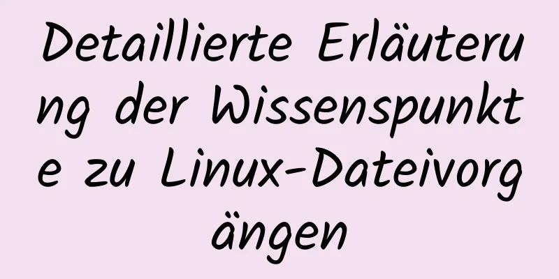 Detaillierte Erläuterung der Wissenspunkte zu Linux-Dateivorgängen