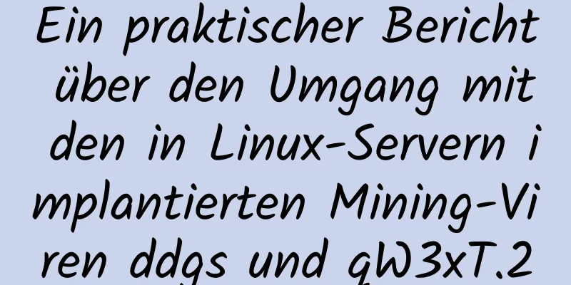 Ein praktischer Bericht über den Umgang mit den in Linux-Servern implantierten Mining-Viren ddgs und qW3xT.2