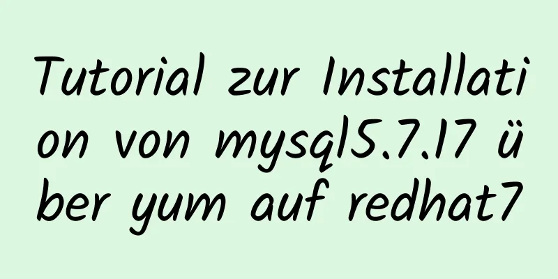 Tutorial zur Installation von mysql5.7.17 über yum auf redhat7