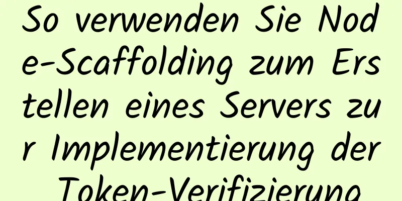 So verwenden Sie Node-Scaffolding zum Erstellen eines Servers zur Implementierung der Token-Verifizierung