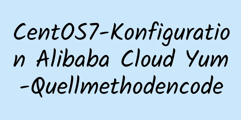 CentOS7-Konfiguration Alibaba Cloud Yum-Quellmethodencode