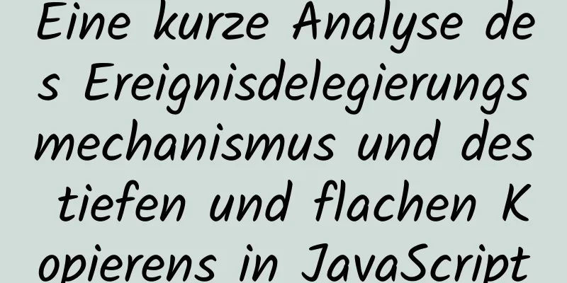 Eine kurze Analyse des Ereignisdelegierungsmechanismus und des tiefen und flachen Kopierens in JavaScript