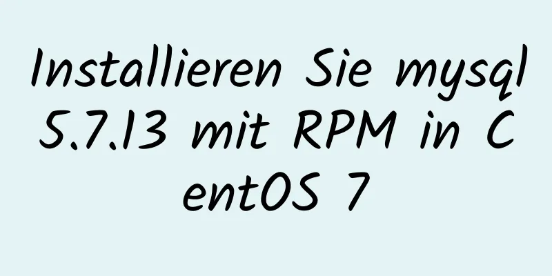 Installieren Sie mysql5.7.13 mit RPM in CentOS 7