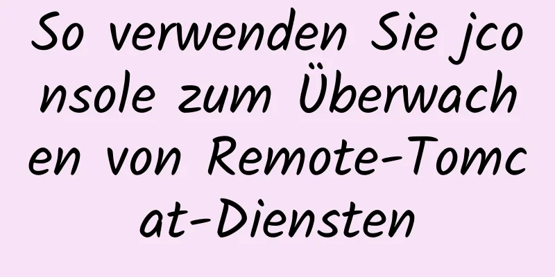 So verwenden Sie jconsole zum Überwachen von Remote-Tomcat-Diensten