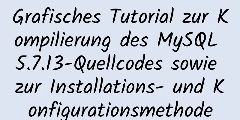 Grafisches Tutorial zur Kompilierung des MySQL 5.7.13-Quellcodes sowie zur Installations- und Konfigurationsmethode