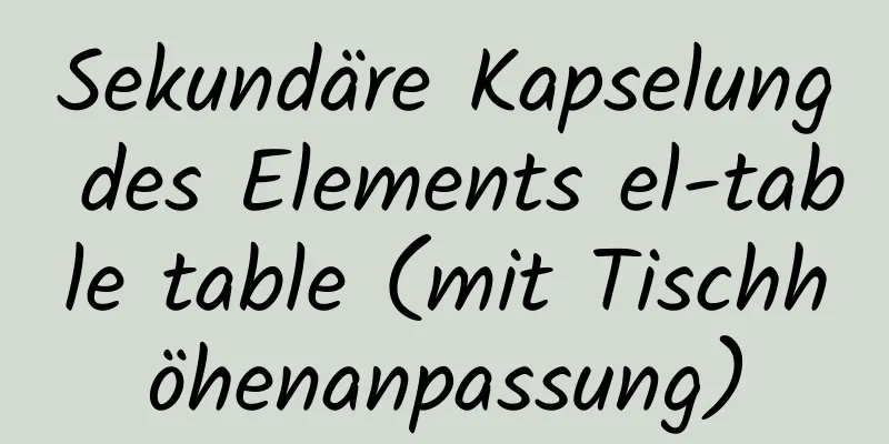 Sekundäre Kapselung des Elements el-table table (mit Tischhöhenanpassung)