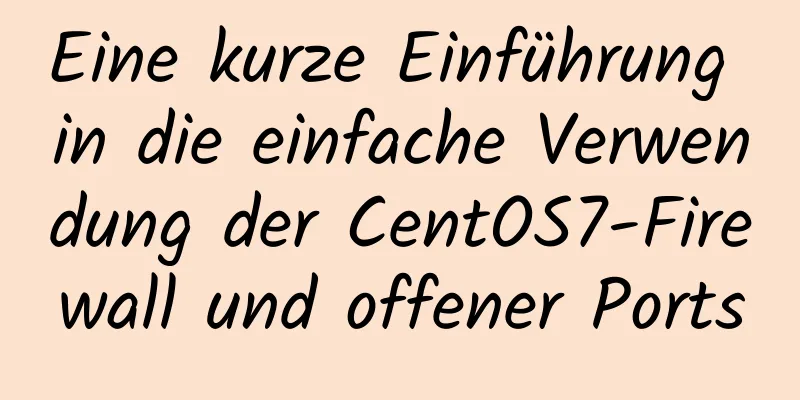 Eine kurze Einführung in die einfache Verwendung der CentOS7-Firewall und offener Ports