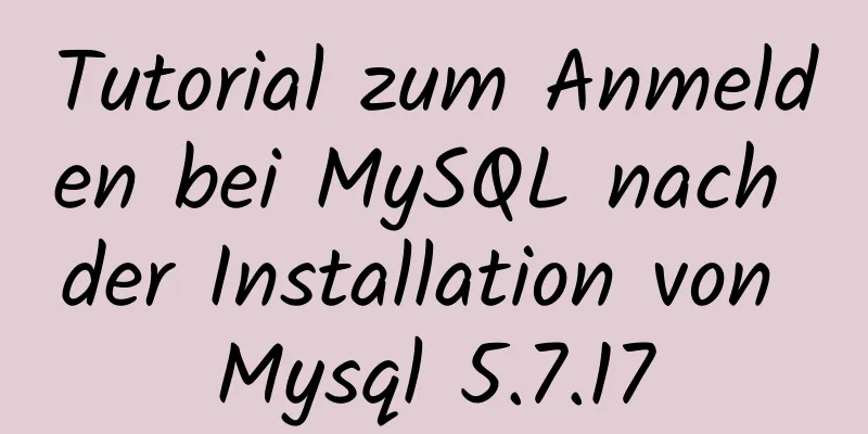 Tutorial zum Anmelden bei MySQL nach der Installation von Mysql 5.7.17