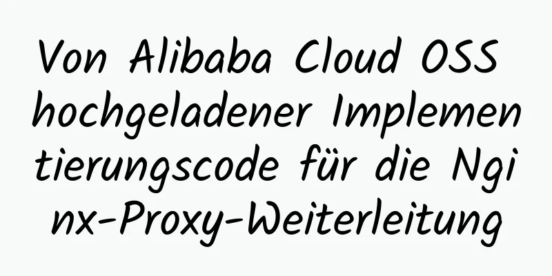 Von Alibaba Cloud OSS hochgeladener Implementierungscode für die Nginx-Proxy-Weiterleitung