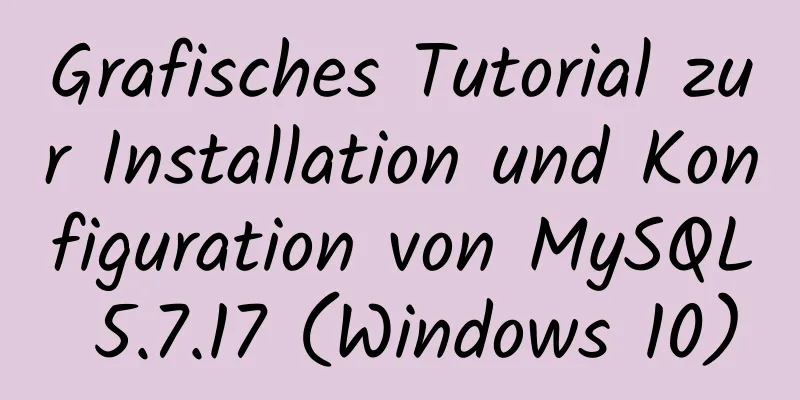 Grafisches Tutorial zur Installation und Konfiguration von MySQL 5.7.17 (Windows 10)