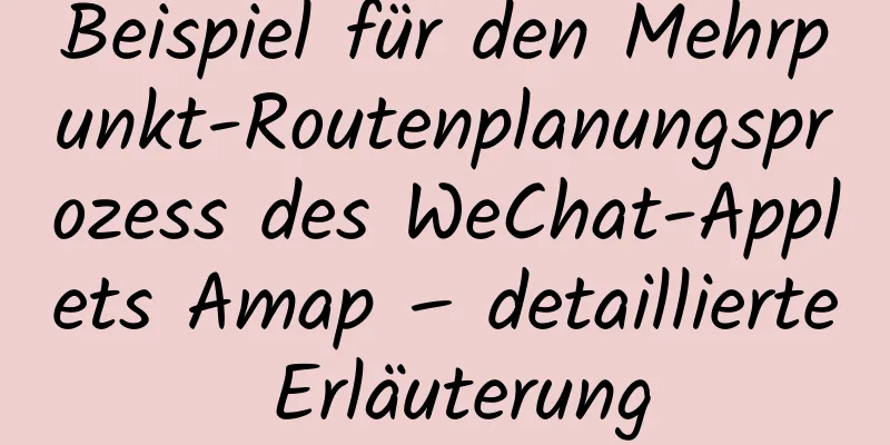 Beispiel für den Mehrpunkt-Routenplanungsprozess des WeChat-Applets Amap – detaillierte Erläuterung