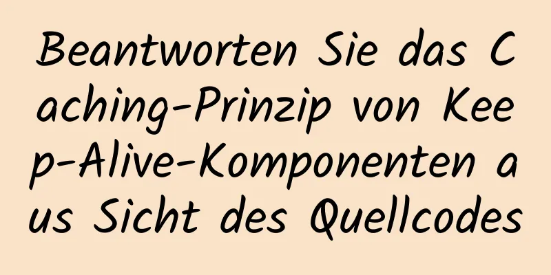 Beantworten Sie das Caching-Prinzip von Keep-Alive-Komponenten aus Sicht des Quellcodes