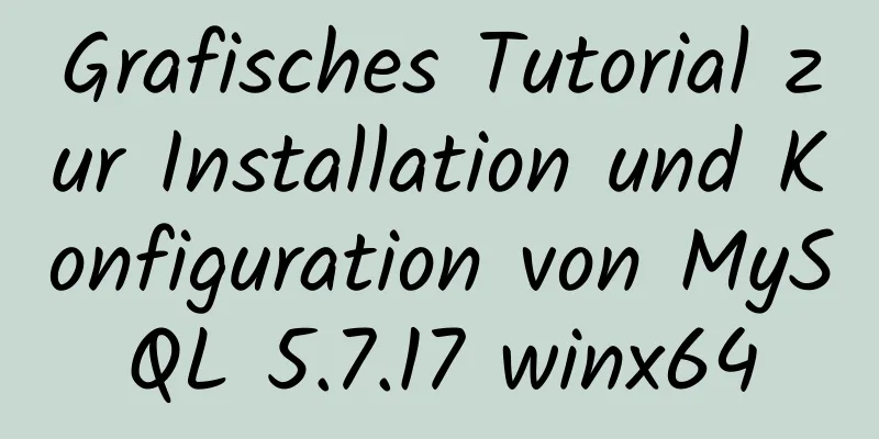 Grafisches Tutorial zur Installation und Konfiguration von MySQL 5.7.17 winx64