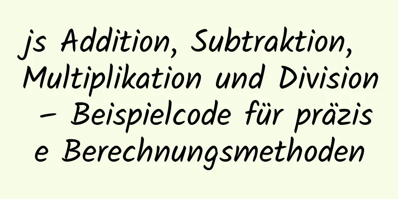 js Addition, Subtraktion, Multiplikation und Division – Beispielcode für präzise Berechnungsmethoden