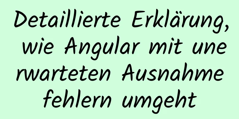 Detaillierte Erklärung, wie Angular mit unerwarteten Ausnahmefehlern umgeht