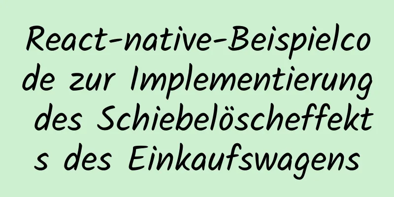 React-native-Beispielcode zur Implementierung des Schiebelöscheffekts des Einkaufswagens