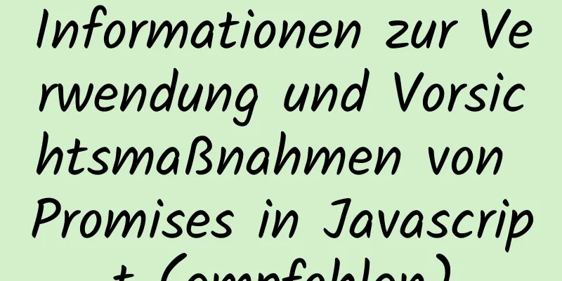 Informationen zur Verwendung und Vorsichtsmaßnahmen von Promises in Javascript (empfohlen)