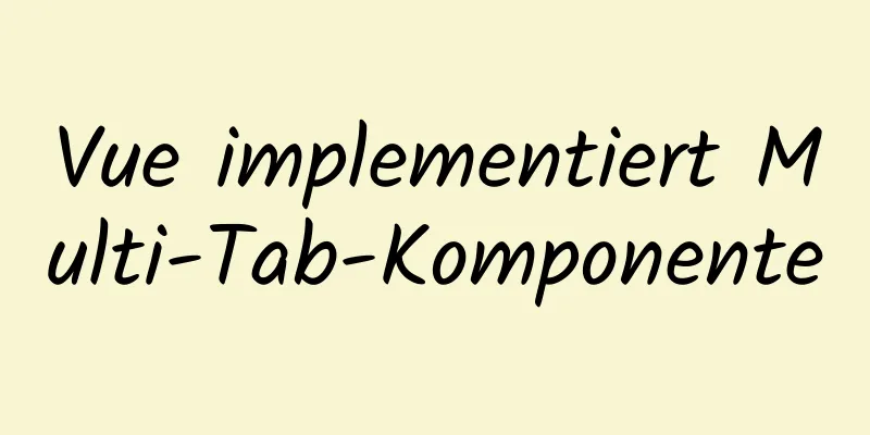 Vue implementiert Multi-Tab-Komponente