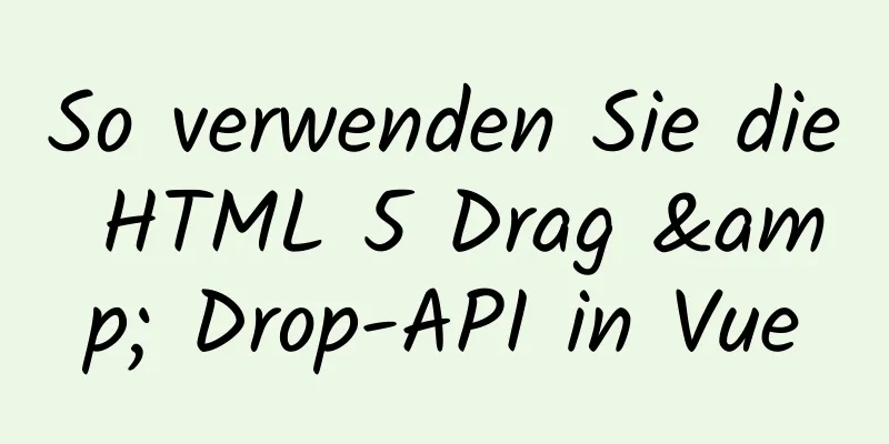 So verwenden Sie die HTML 5 Drag & Drop-API in Vue