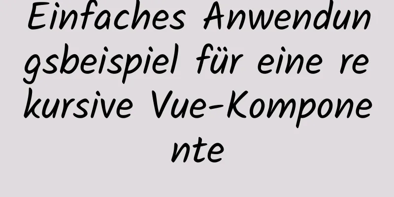 Einfaches Anwendungsbeispiel für eine rekursive Vue-Komponente