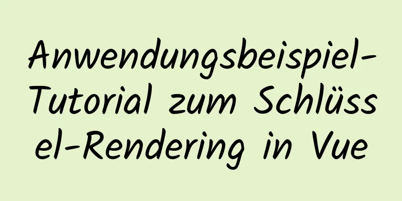 Anwendungsbeispiel-Tutorial zum Schlüssel-Rendering in Vue