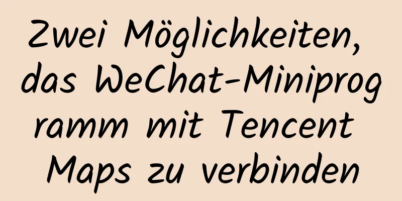 Zwei Möglichkeiten, das WeChat-Miniprogramm mit Tencent Maps zu verbinden