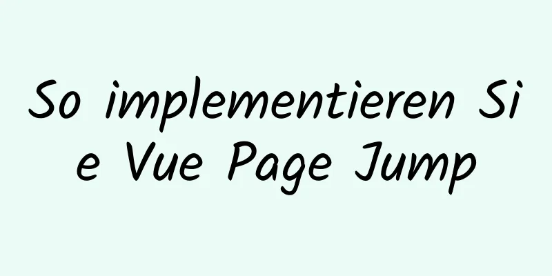 So implementieren Sie Vue Page Jump