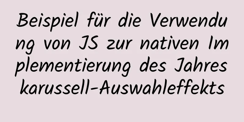 Beispiel für die Verwendung von JS zur nativen Implementierung des Jahreskarussell-Auswahleffekts