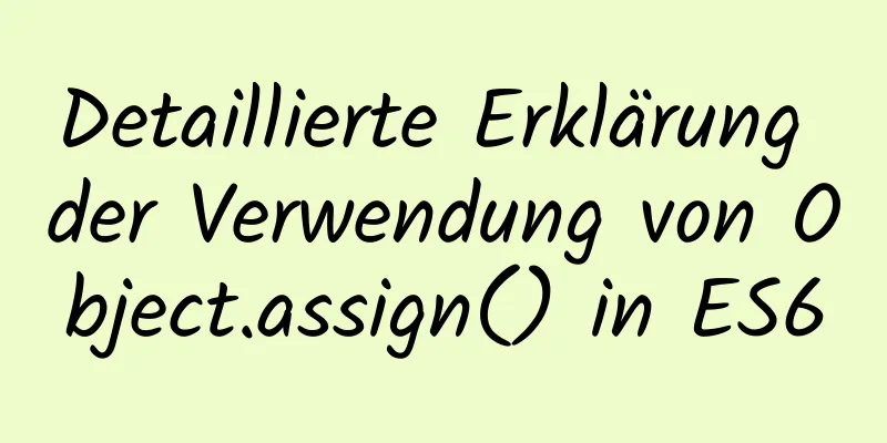 Detaillierte Erklärung der Verwendung von Object.assign() in ES6