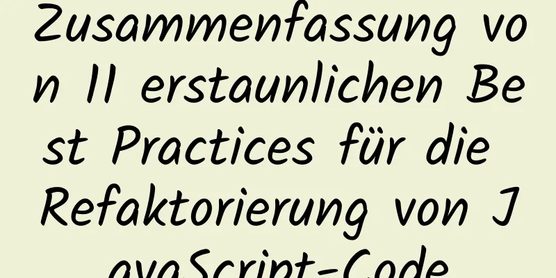 Zusammenfassung von 11 erstaunlichen Best Practices für die Refaktorierung von JavaScript-Code