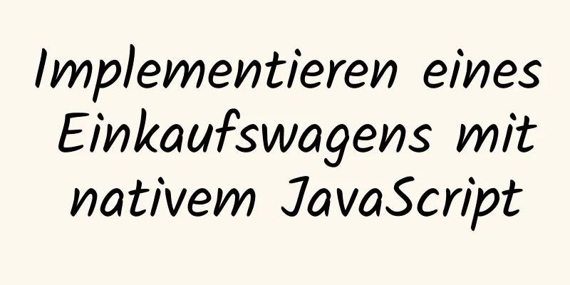 Implementieren eines Einkaufswagens mit nativem JavaScript