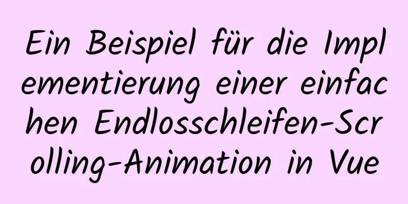 Ein Beispiel für die Implementierung einer einfachen Endlosschleifen-Scrolling-Animation in Vue