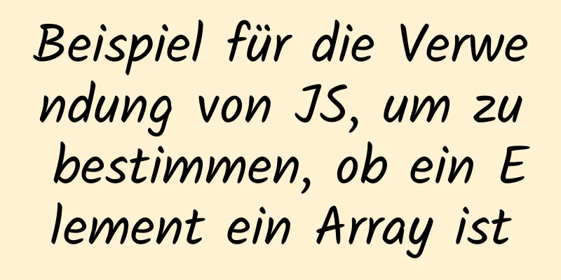 Beispiel für die Verwendung von JS, um zu bestimmen, ob ein Element ein Array ist